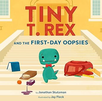 Tiny T. Rex and the First Day Oopsies by Johnathan Stutzman (Hardback)