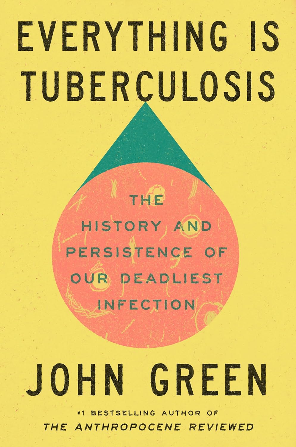 Everything is Tuberculosis: The History and Persistence of Our Deadliest Infection (Hardback)