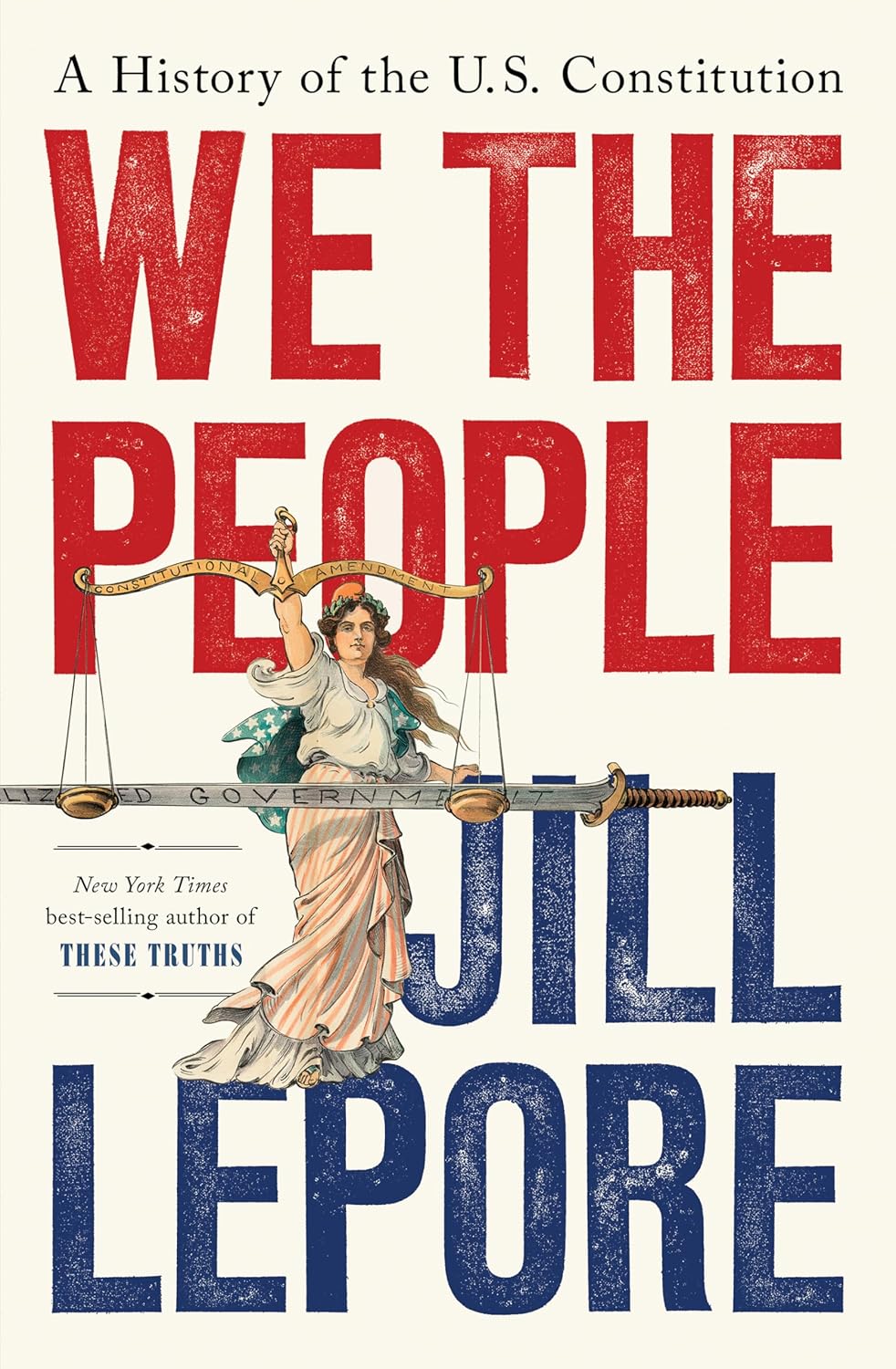 We the People: A History of the U.S. Constitution by Jill Lepore (Hardback)