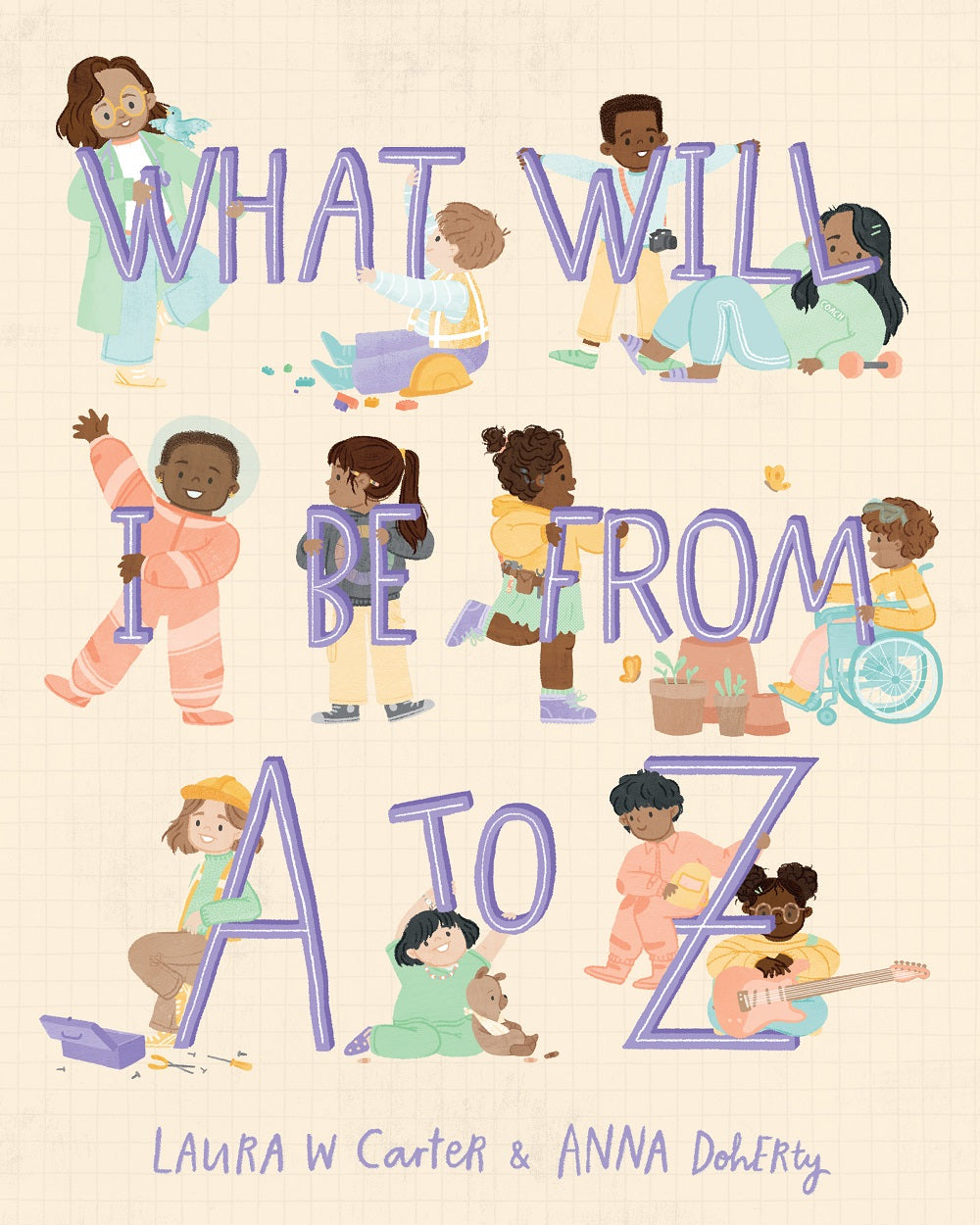 What Will I Be From A to Z by Laura Wadsworth Carter, Illustrated by Anna Doherty