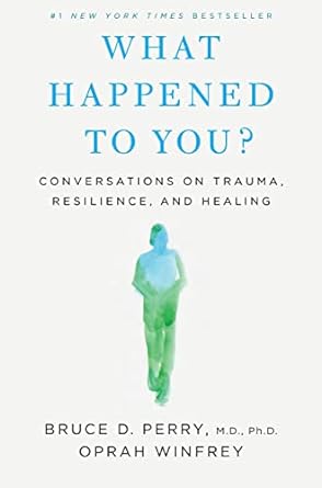 What Happened To You? by Brucy D. Perry and Oprah Winfrey
