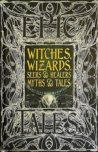 Witches, Wizards, Seers & Healers Myths & Tales: Epic Tales - Gothic Fantasy