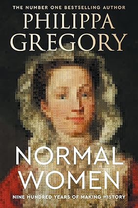 Normal Women: 900 years of Making History by Philippa Gregory