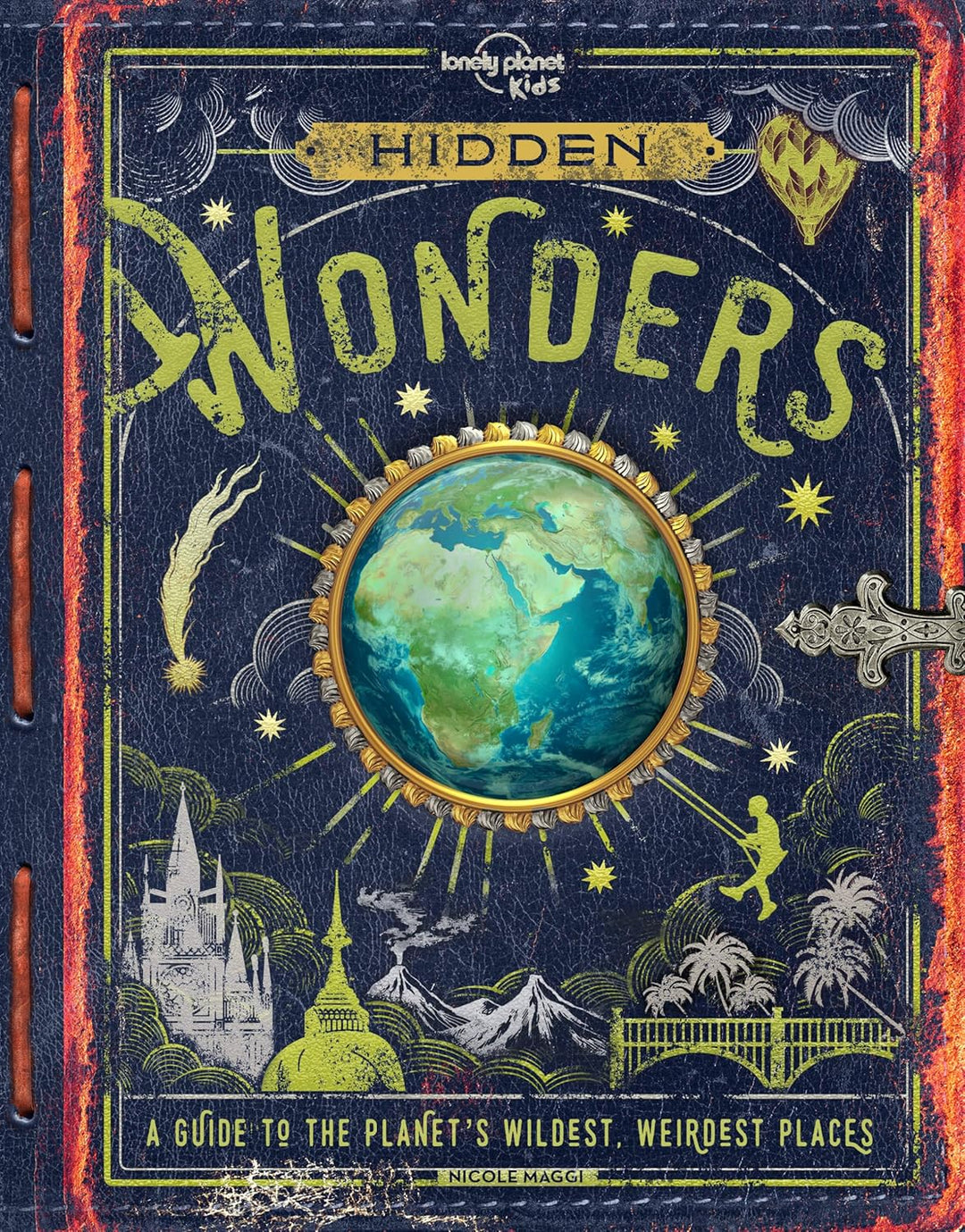 Hidden Wonders: A Guide to the Planet's Wildest, Weirdest Places