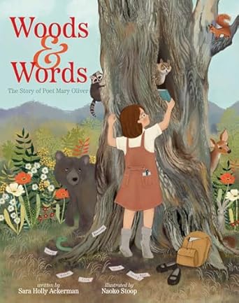 Woods & Words: The Story of Poet Mary Oliver by Sara Holly Ackerman