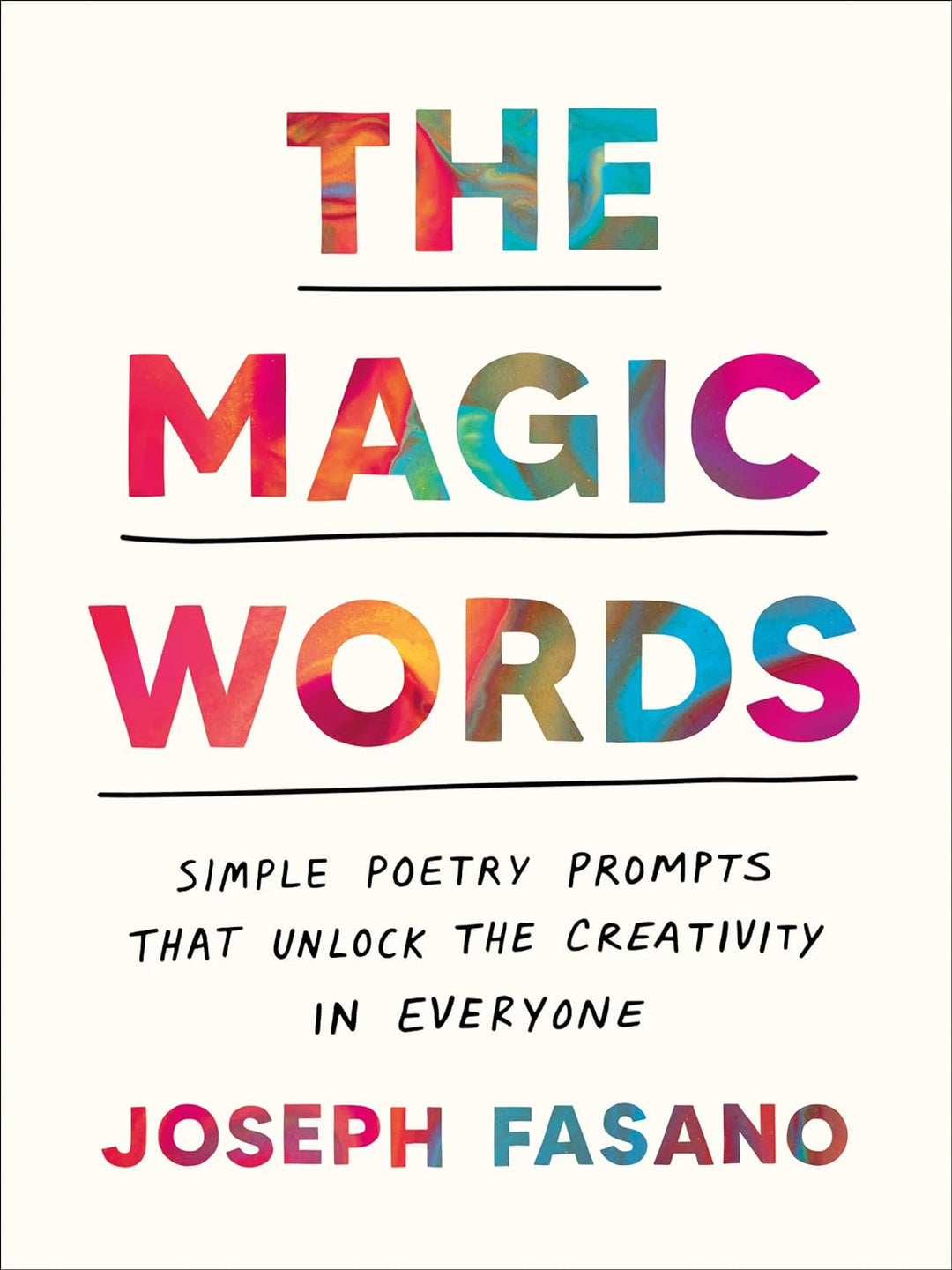 The Magic Words: Simple Poetry Prompts that Unlock the Creativity in Everyone by Joseph Fasano