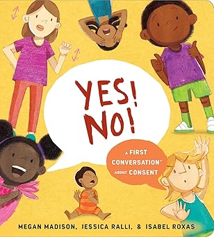 Yes! No!: A First Conversation About Consent (First Conversations) by Madison, Ralli, & Roxas