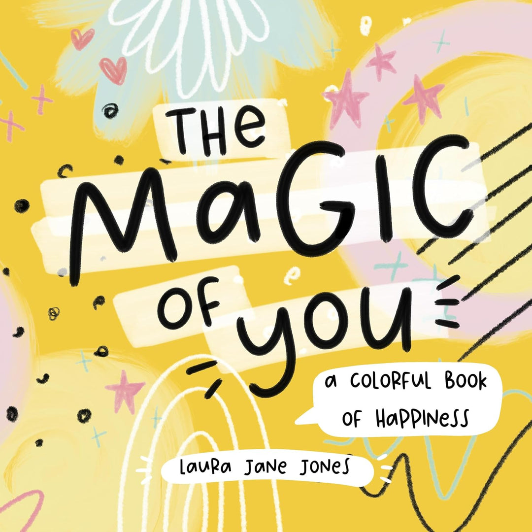 The Magic of You: A Colorful Book of Happiness by Laura Jane Jones