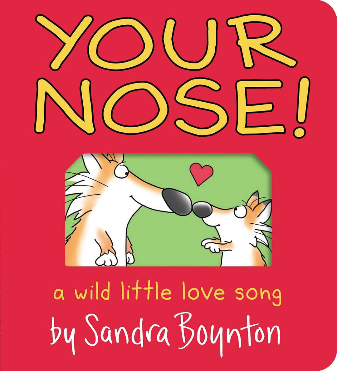 Your Nose! A Wild Little Love Song by Sandra Boynton