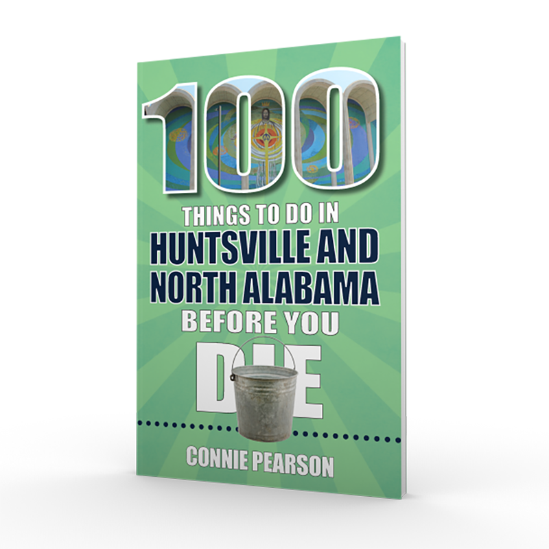 100 Things to Do in Huntsville and North Alabama Before You Die by Connie Pearson