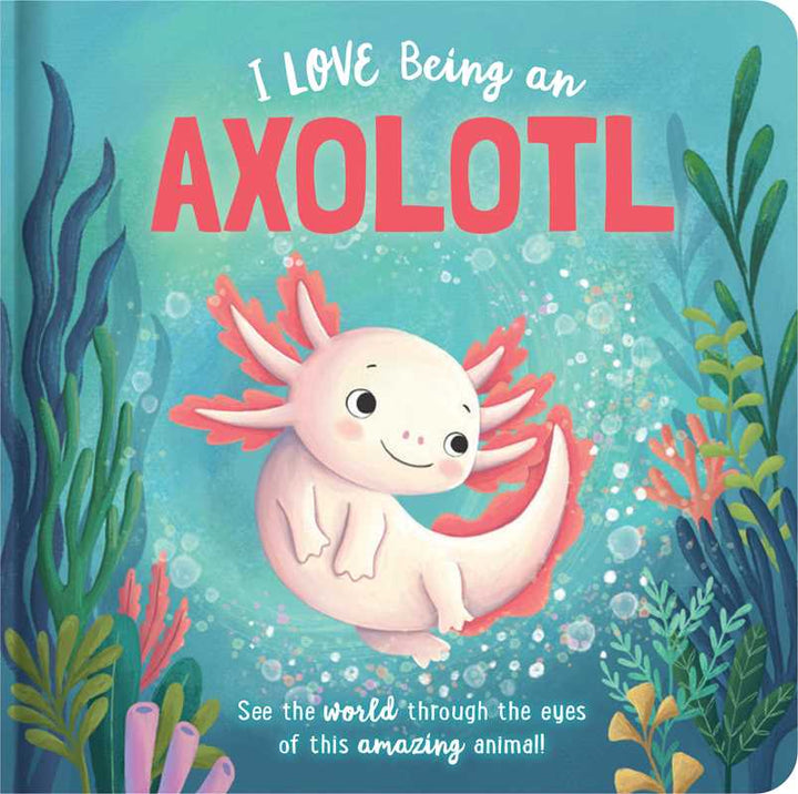 I Love Being an Axolotl: Padded Board Book by Em Bruce