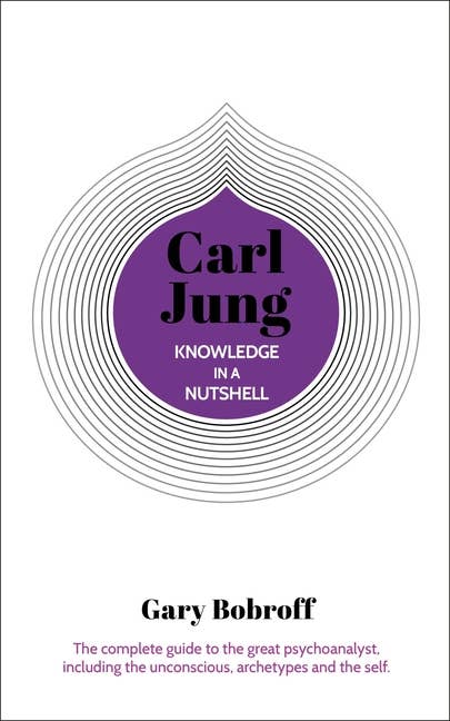 Knowledge In A Nutshell: Complete Guide To Carl Jung