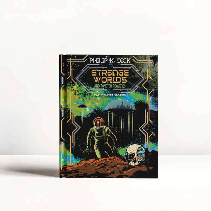 Strange Worlds & Twisted Realities: Philip K. Dick