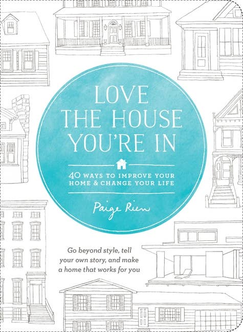 Love The House You're In: 40 Ways To Improve Your Home