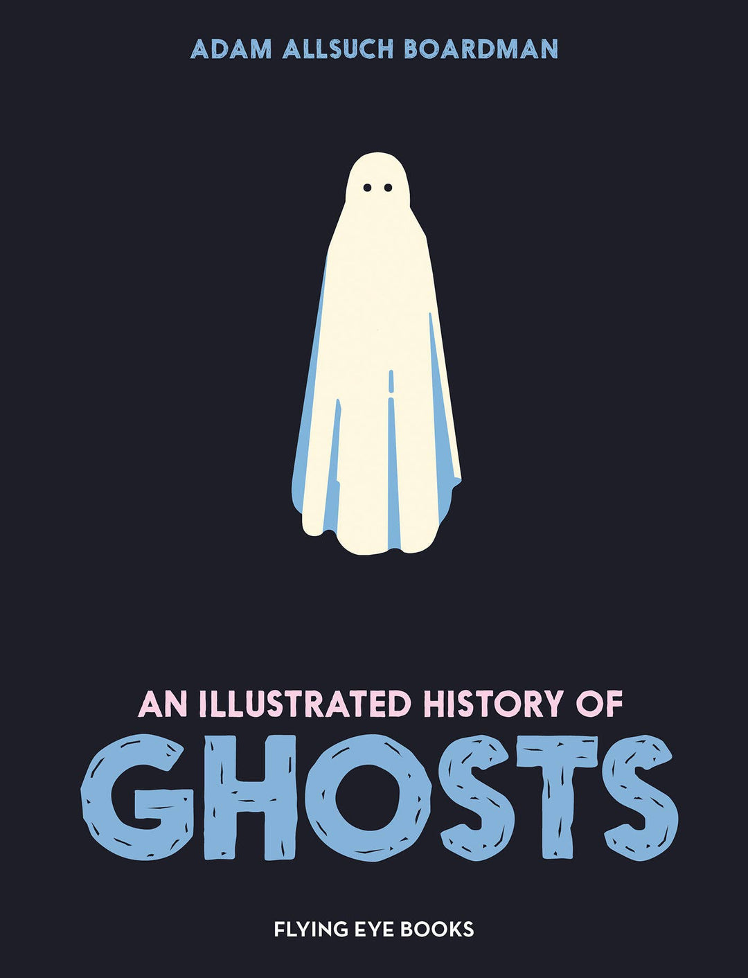 An Illustrated History of Ghosts (Hardcover) by A. Allsuch Boardman