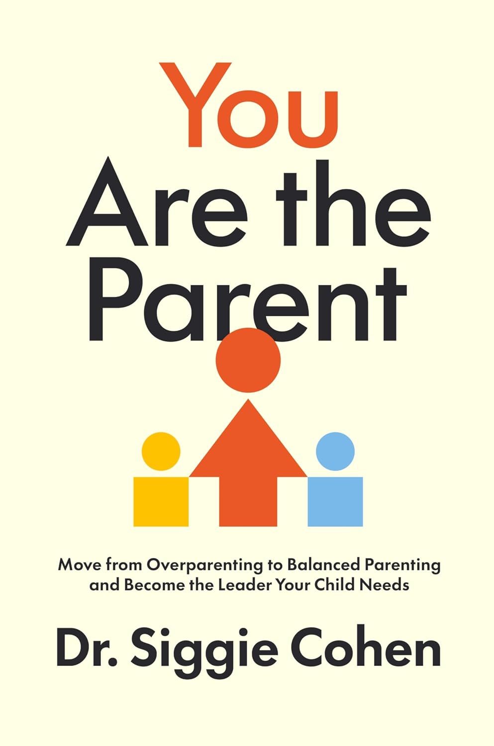 You Are the Parents (hardcover) by Dr. Siggie Cohen