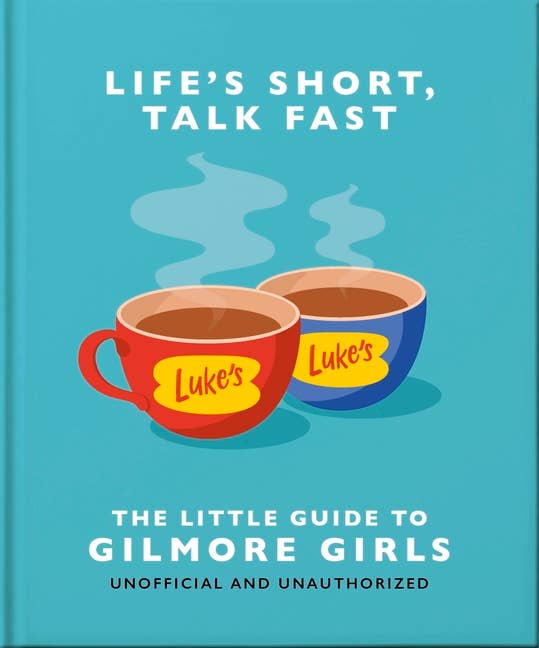 Life's Short, Talk Fast: The Little Guide to Gilmore Girls