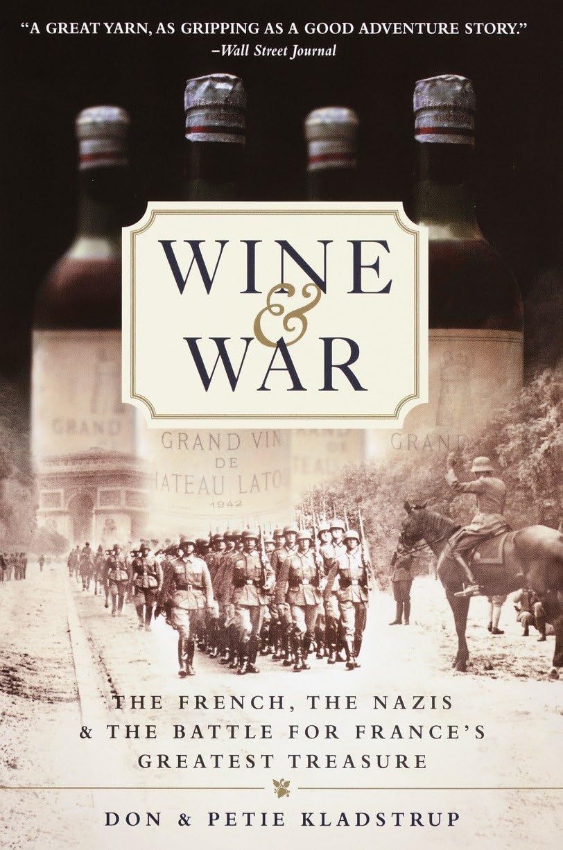 Wine and War: The French, the Nazis, and the Battle for France's Greatest Treasure (paperback) by Donald Kladstrup