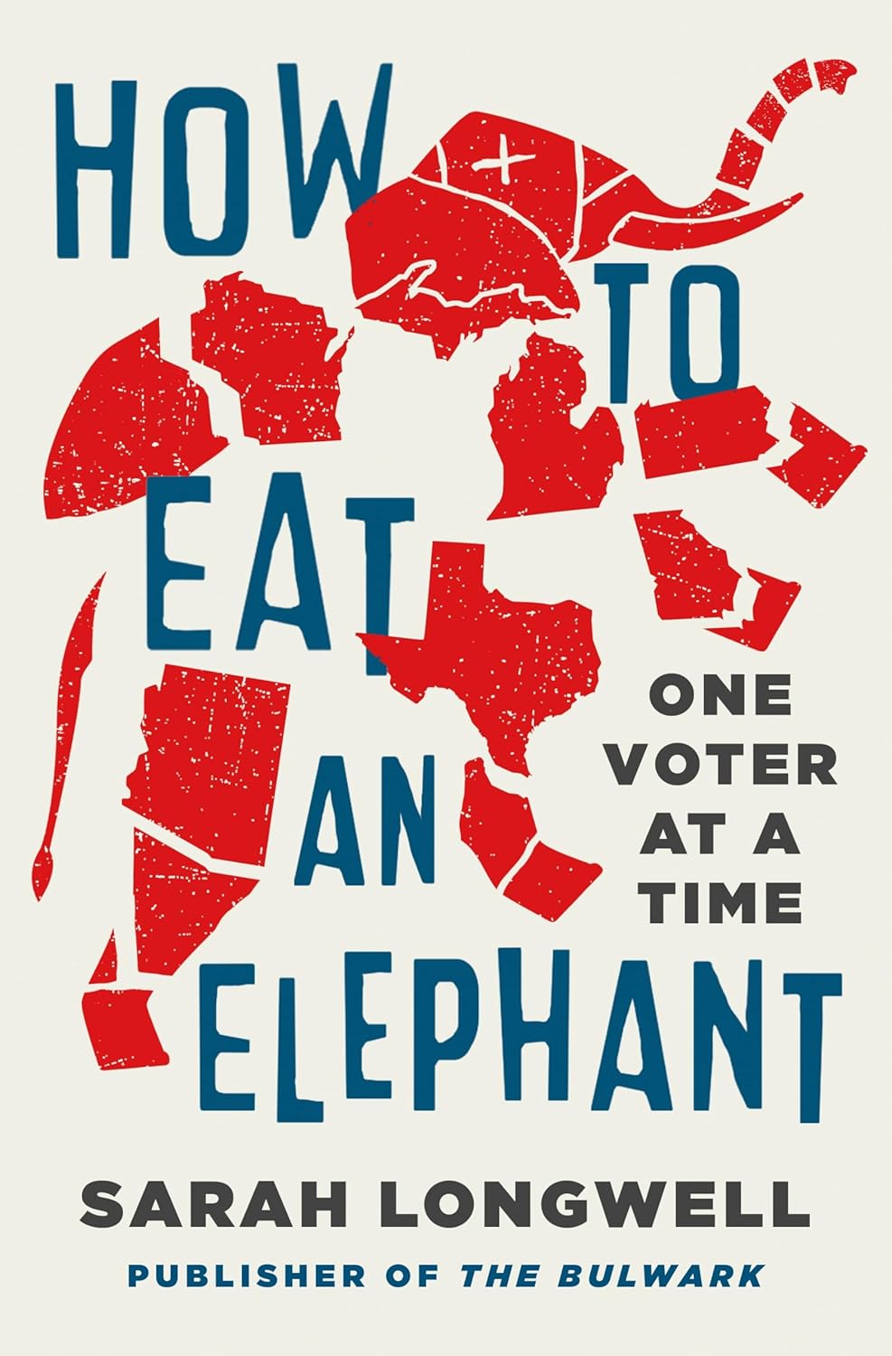 How to Eat an Elephant: One Voter at a Time (hardcover) by Sarah Longwell