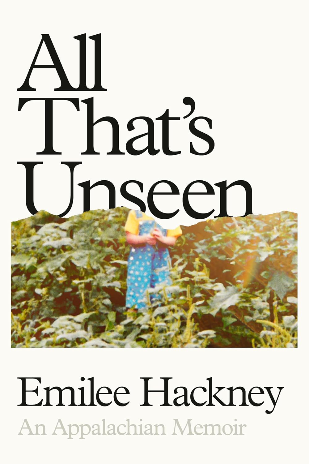 All That's Unseen: An Appalachian Memoir (hardcover) by Emilee Hackney