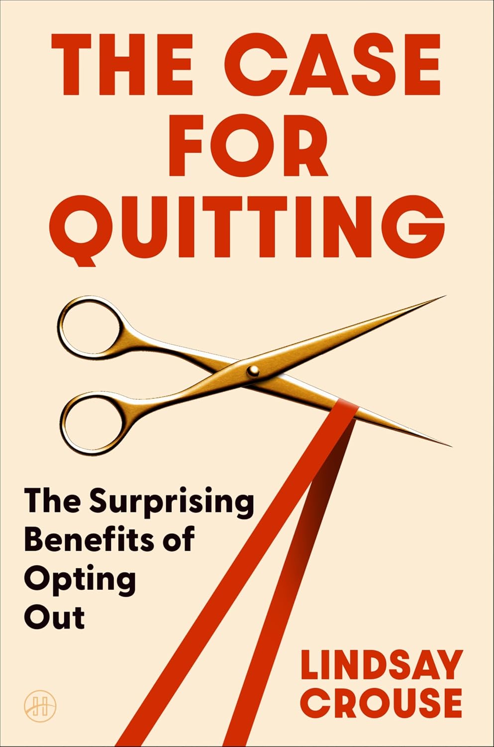 The Case for Quitting (hardcover) by Lindsay Crouse