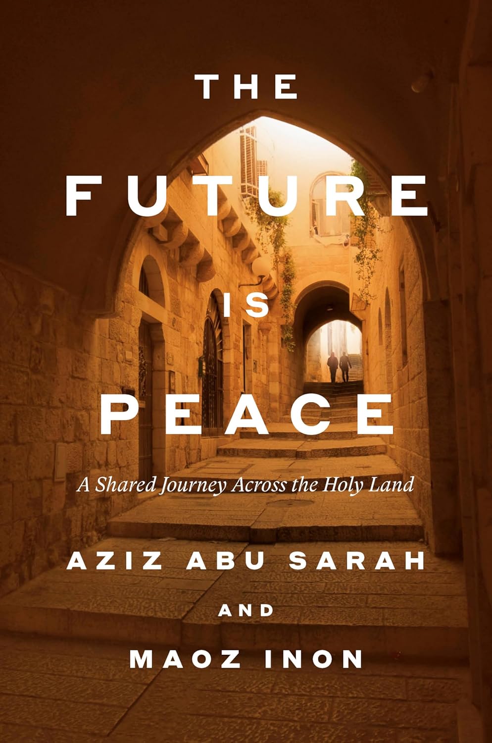 The Future is Peace by Aziz Abu Sarah and Maoz Inon (hardcover)