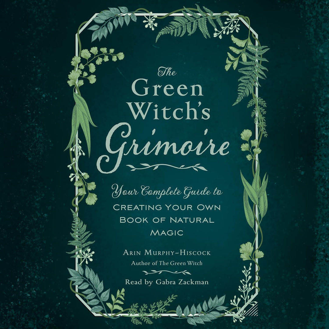 The Green Witch's Grimoire: Your Complete Guide to Creating Your Own Book of Natural Magicby Arin Murphy-HIsock