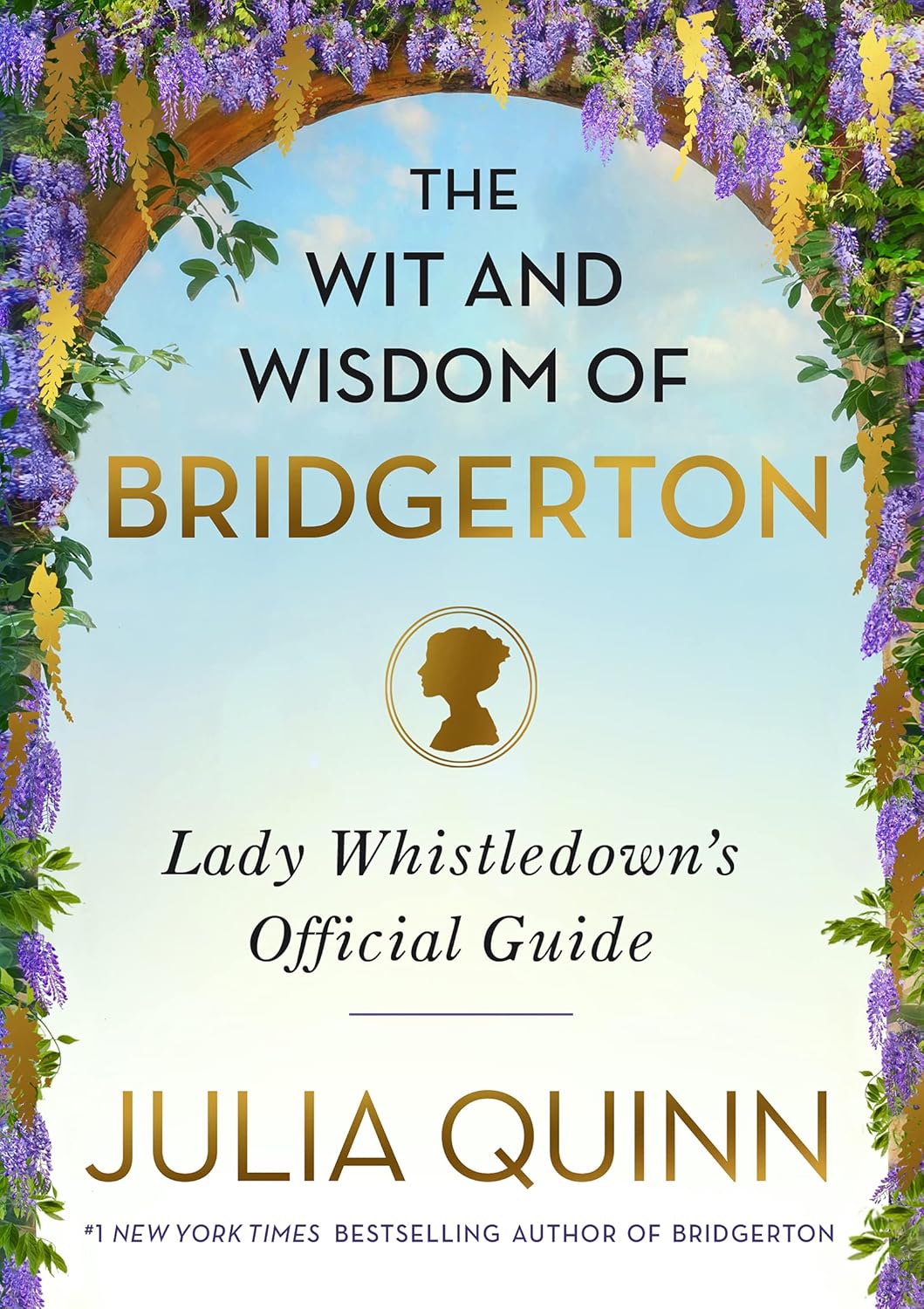 The Wit and Wisdom of Bridgerton Lady Whistledown's Official Guide by Julia Quinn