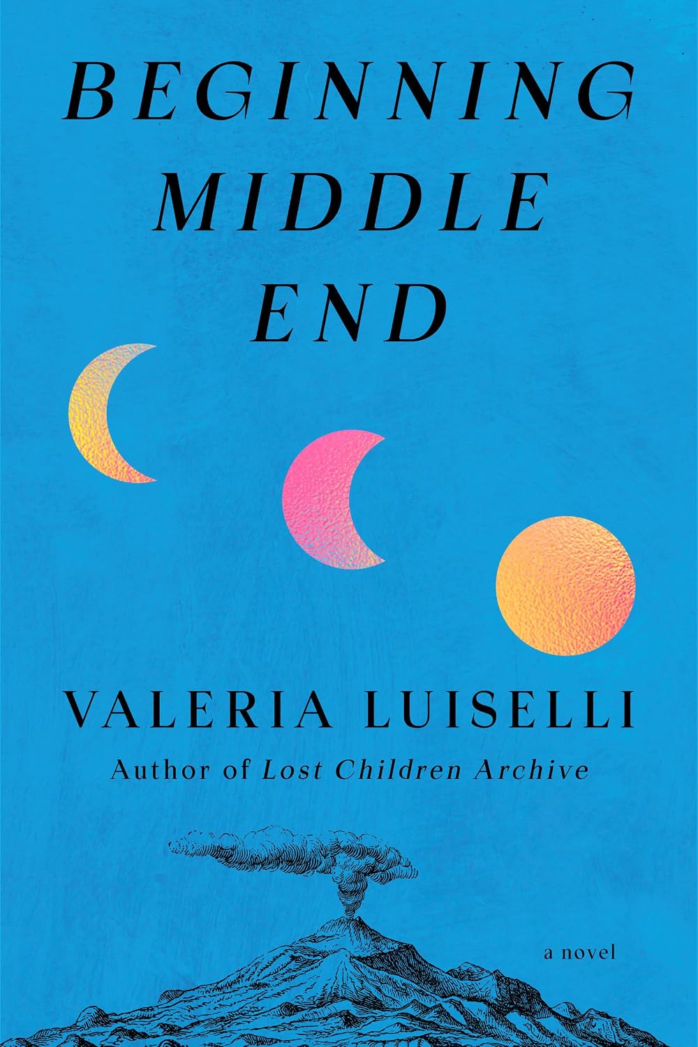 Beginning Middle End (hardcover) by Valeria Luiselli