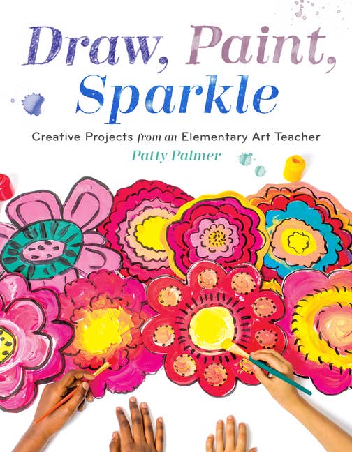 Draw, Paint, Sparkle: Creative Elementary Art Projects