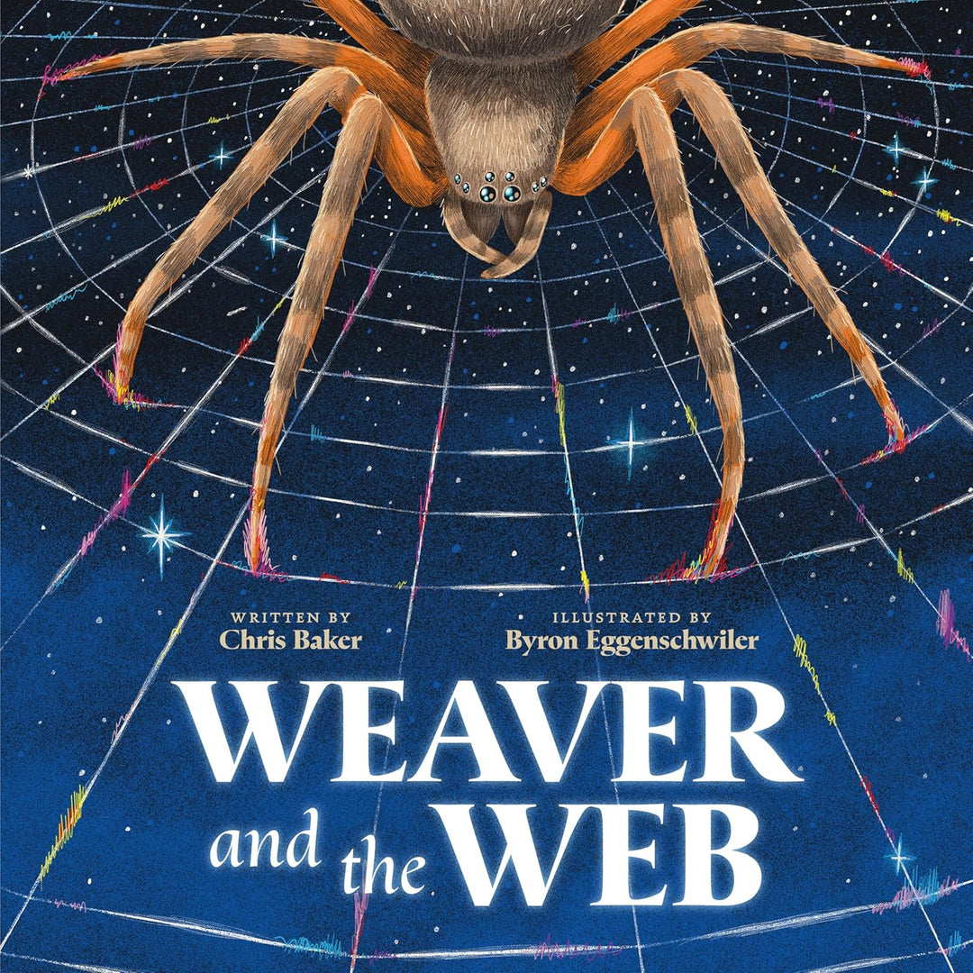 Weaver and the Web by Chris Baker, Illustrated by Byron Eggenschwiler