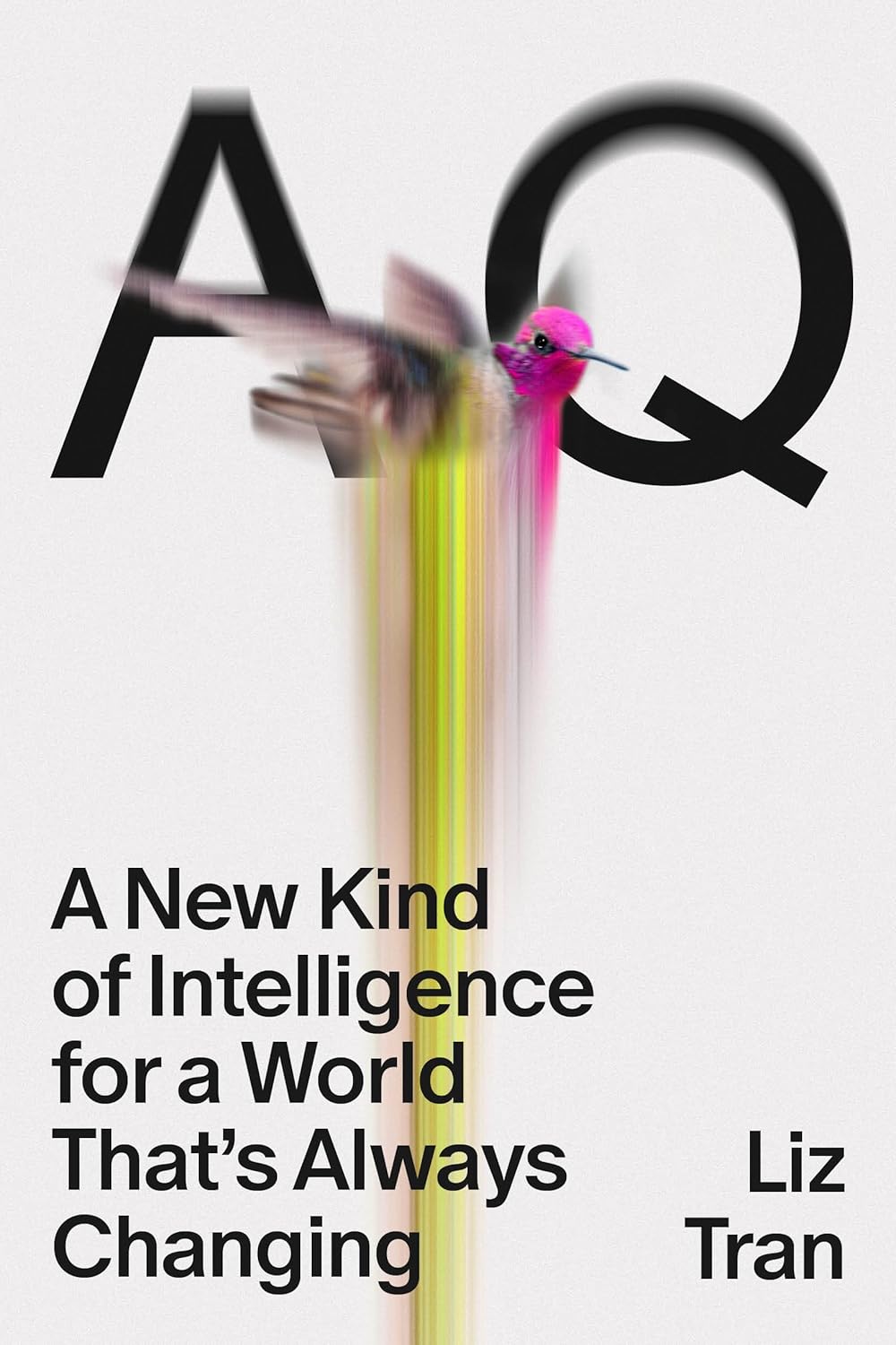 AQ: A New Kind of Intelligence for a World That's Always Changing by Liz Tran (Hardcover)