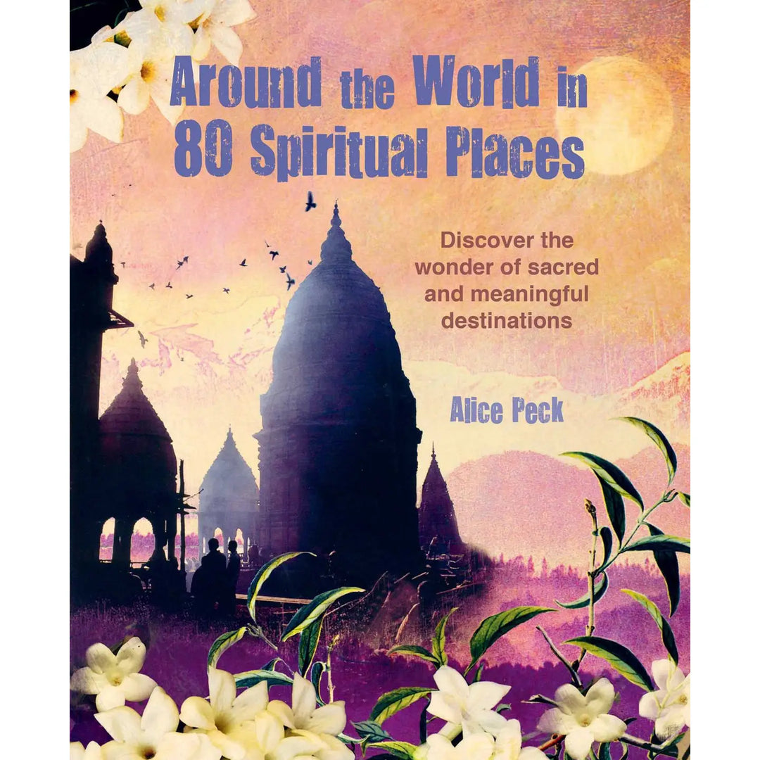 Around the World in 80 Spiritual Places by Alice Peck
