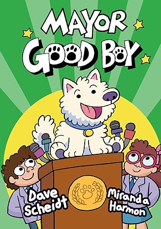 Mayor Good Boy by Dave Scheidt and Miranda Harmon