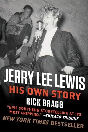 Jerry Lee Lewis His Own Story by Rick Bragg