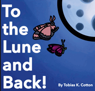 To the Lune and Back by Tobias K. Cotton