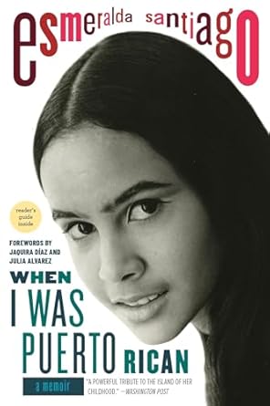 When I was Puerto Rican A Memoir by Esmeralda Santiago