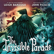 The Invisible Parade by Leigh Bardugo, illustrated by John Picacio