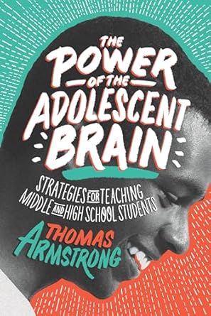 The Power of the Adolescent Brain by Thomas Armstrong
