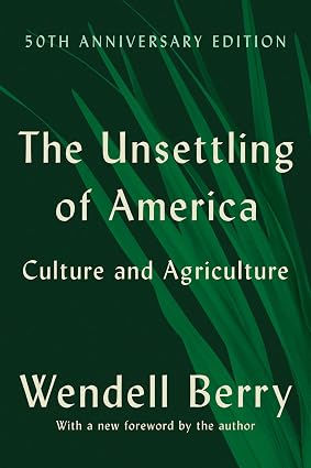 The Unsettling of America by Wendell Berry
