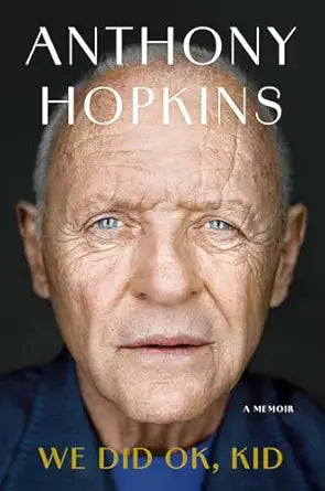 We Did Ok, Kid by Anthony Hopkins