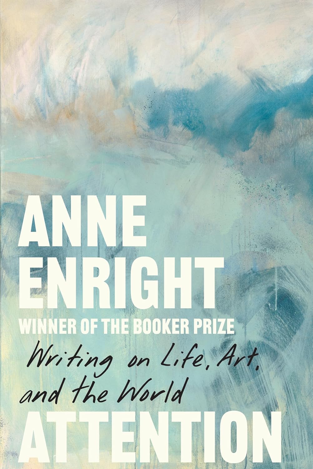 Attention: Writing on Life, Art, and the World (hardcover) by Anne Enright