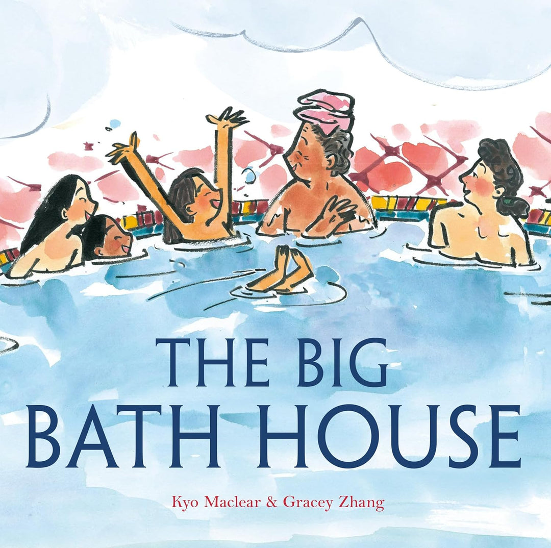 The Big Bath House by Kyo Maclear & Gracey Zhang