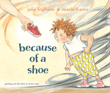 Because of a Shoe by Julie Fogliano & Marla Frazee