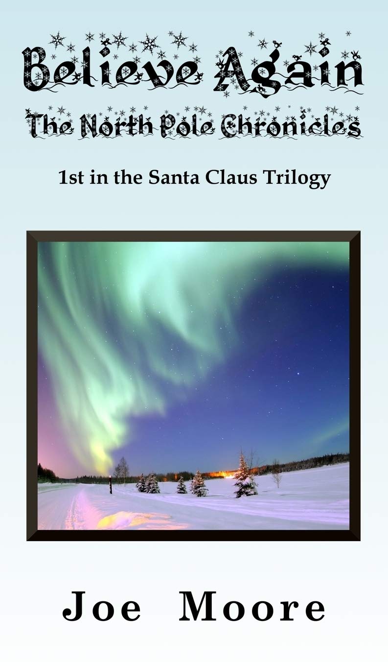 Santa Claus Trilogy #1: Believe Again, the North Pole Chronicles (Hardcover) by Joe Moore