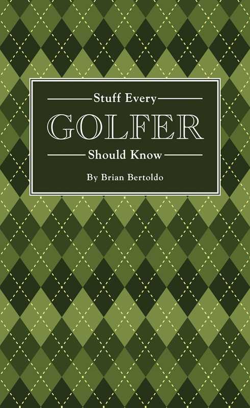 Stuff Every Golfer Should Know by Brian  Bertoldo