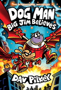 Dog Man: Big Jim Believes by Dav Pilkey