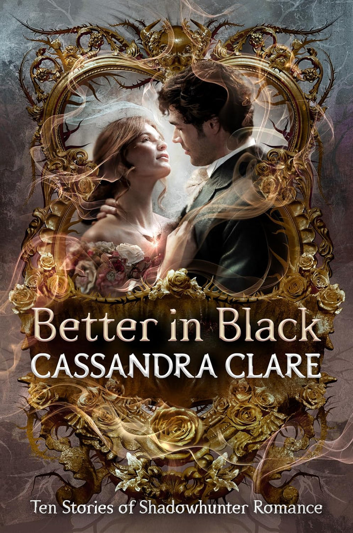Better in Black: Ten Stories of Shadowhunter Romance by Cassandra Clare (hardback)