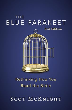 The Blue Parakeet: Rethinking How You Read the Bible by Scot McKnight