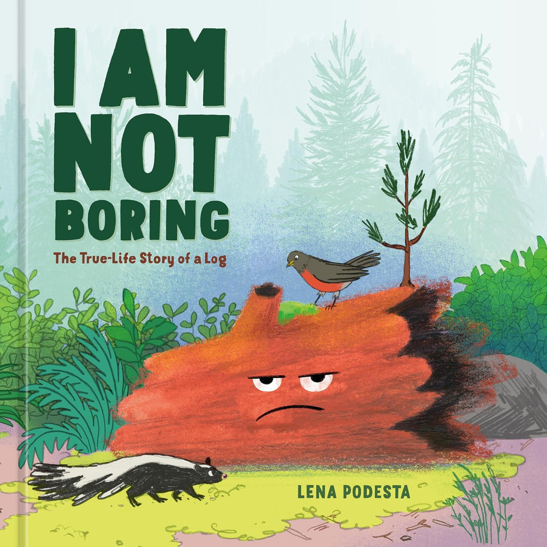 I Am Not Boring: The True Life Story of a Log (hardcover) by Lena Podesta